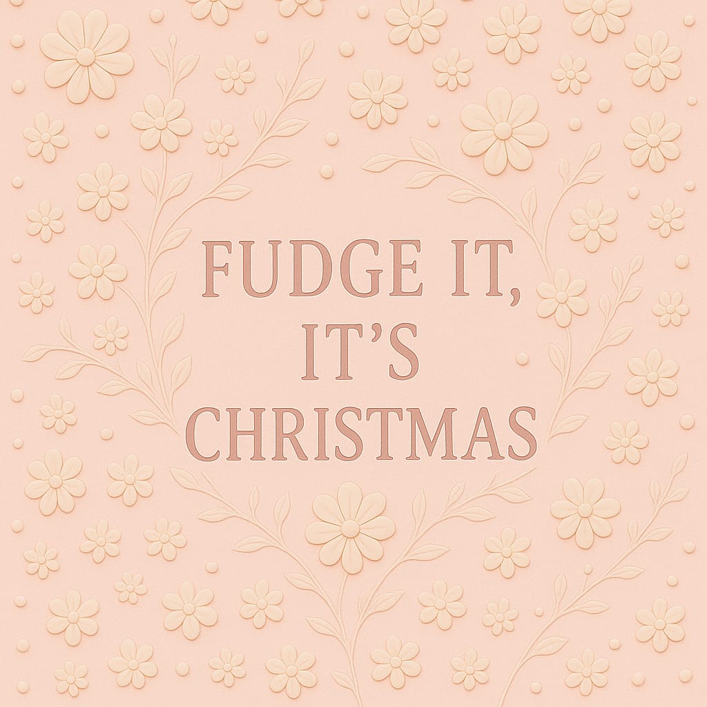 Fudge It, It's Christmas