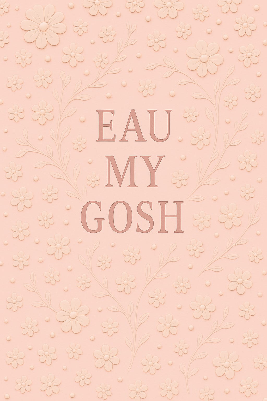 Eau My Gosh