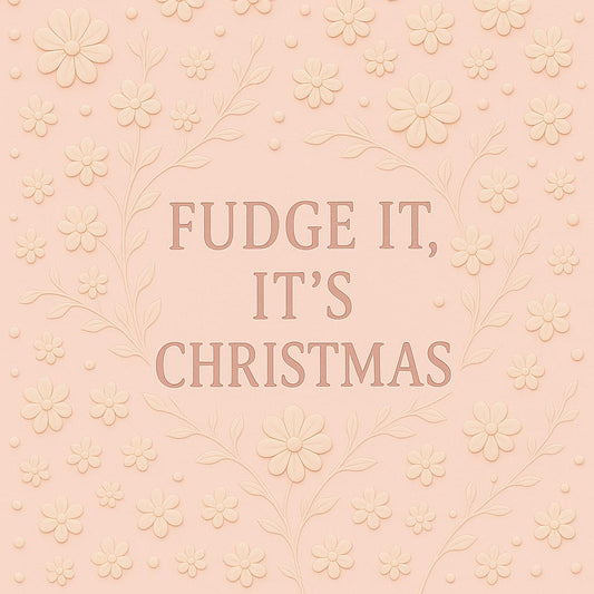 Fudge It, It's Christmas