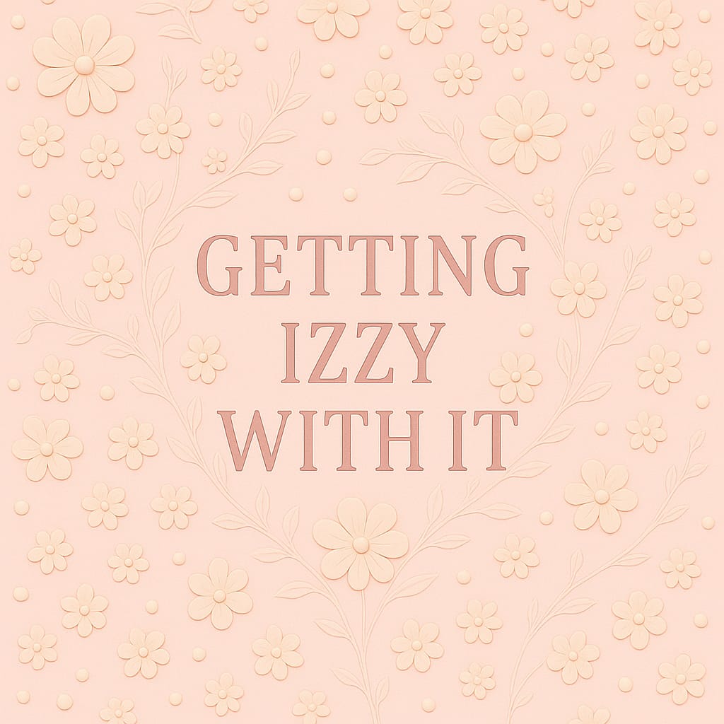 Getting Izzy With It