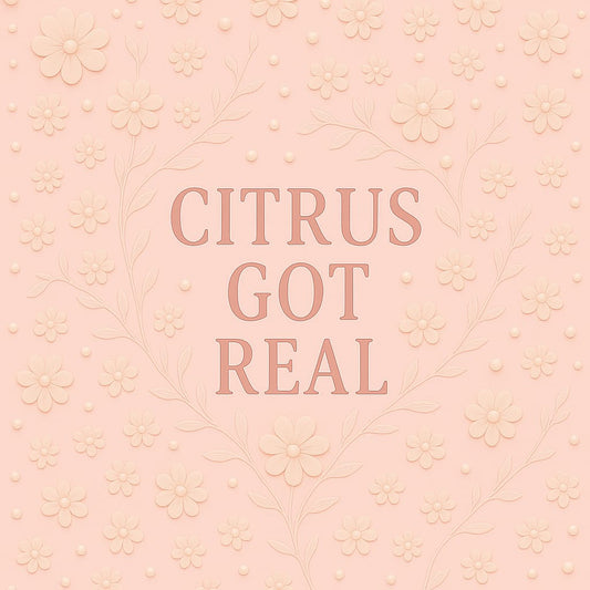Citrus Got Real
