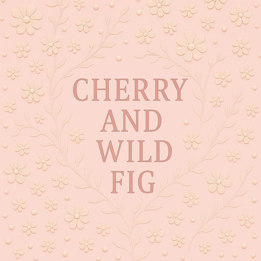 Cherry and Wild Fig
